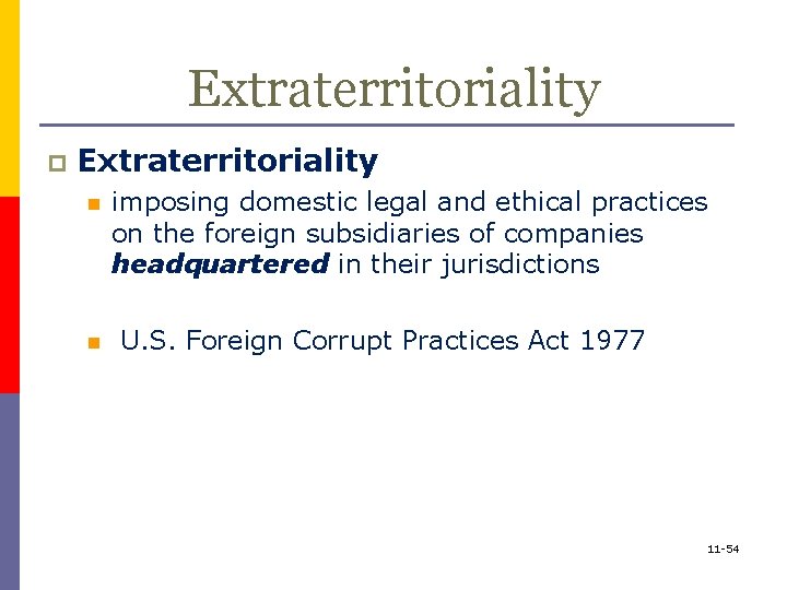 Extraterritoriality p Extraterritoriality n imposing domestic legal and ethical practices on the foreign subsidiaries