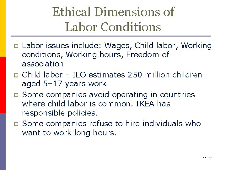 Ethical Dimensions of Labor Conditions p p Labor issues include: Wages, Child labor, Working