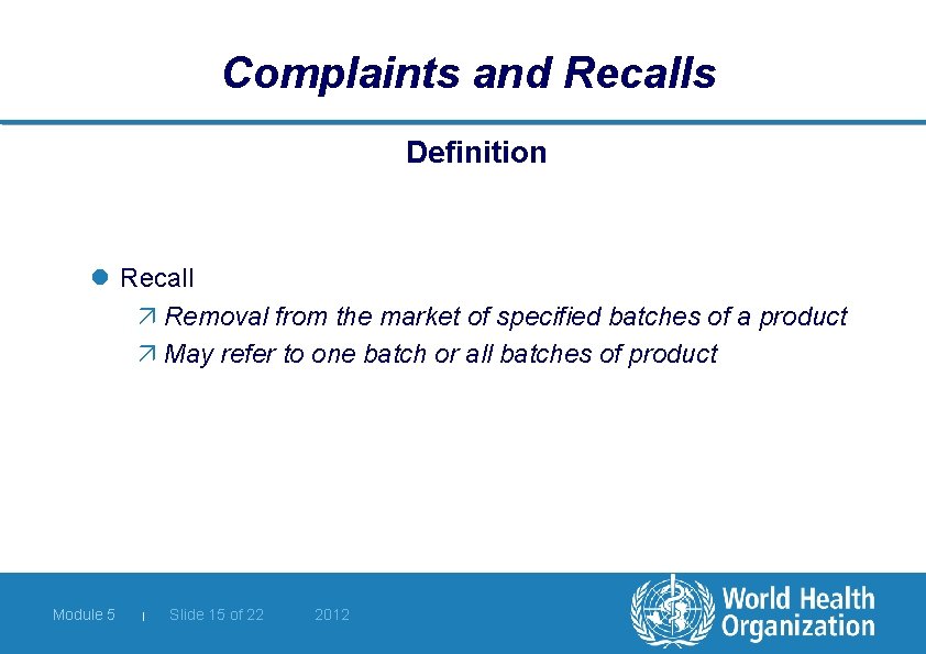 Complaints and Recalls Definition l Recall ä Removal from the market of specified batches