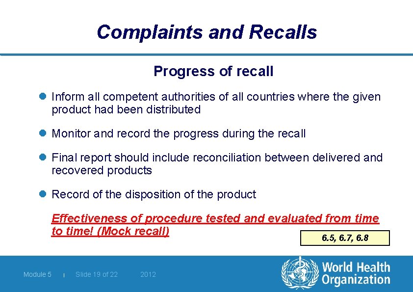 Complaints and Recalls Progress of recall l Inform all competent authorities of all countries