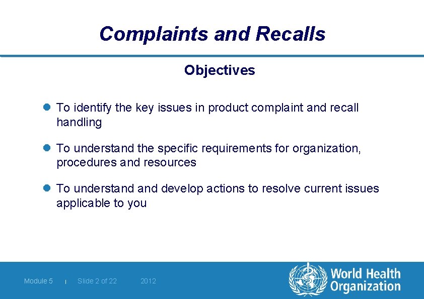 Complaints and Recalls Objectives l To identify the key issues in product complaint and
