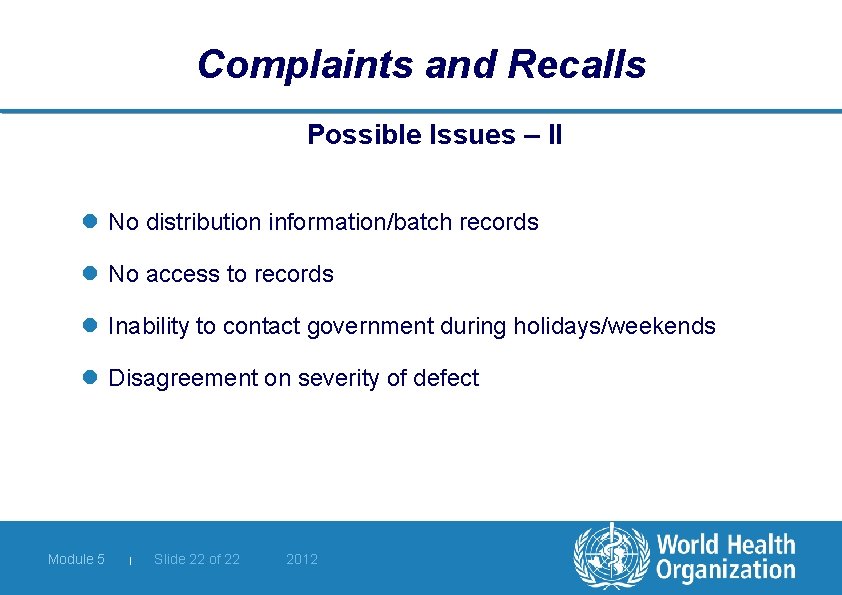 Complaints and Recalls Possible Issues – II l No distribution information/batch records l No