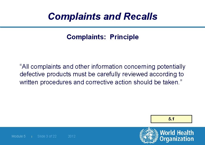 Complaints and Recalls Complaints: Principle “All complaints and other information concerning potentially defective products