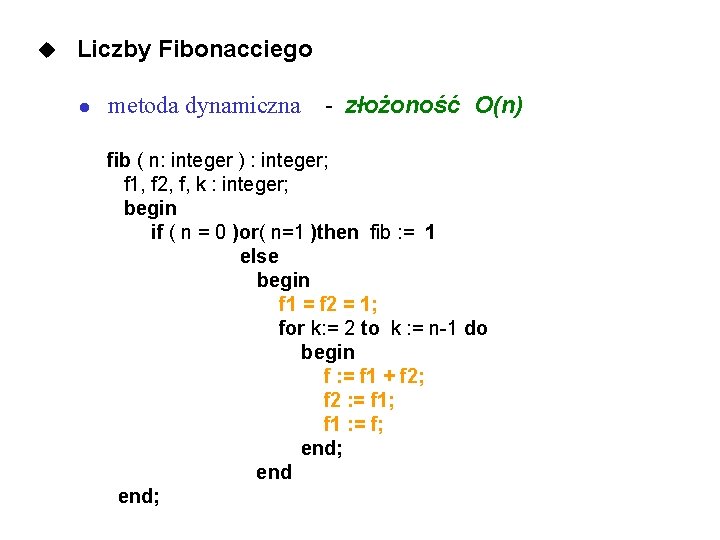 u Liczby Fibonacciego l metoda dynamiczna - złożoność O(n) fib ( n: integer )