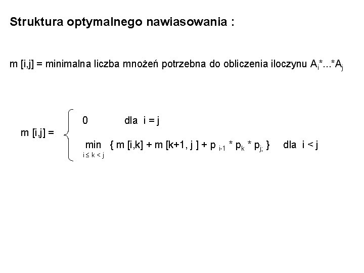 Struktura optymalnego nawiasowania : m [i, j] = minimalna liczba mnożeń potrzebna do obliczenia