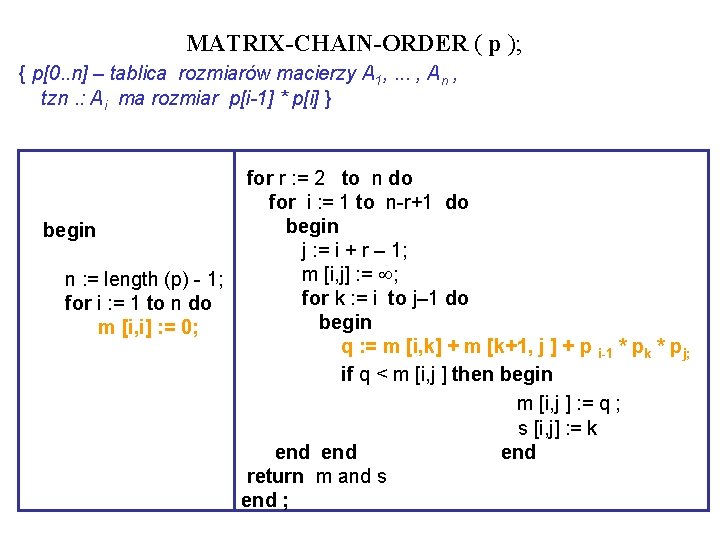 MATRIX-CHAIN-ORDER ( p ); { p[0. . n] – tablica rozmiarów macierzy A 1,