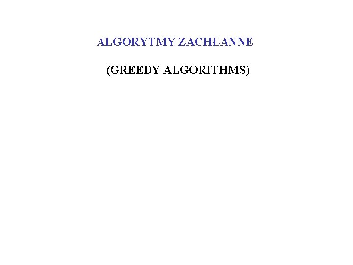 ALGORYTMY ZACHŁANNE (GREEDY ALGORITHMS) 