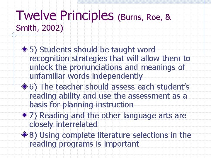 Twelve Principles (Burns, Roe, & Smith, 2002) 5) Students should be taught word recognition