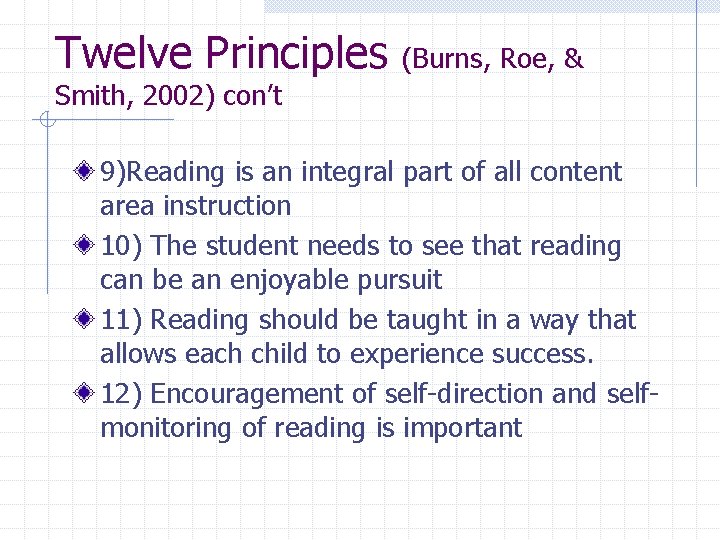 Twelve Principles (Burns, Roe, & Smith, 2002) con’t 9)Reading is an integral part of