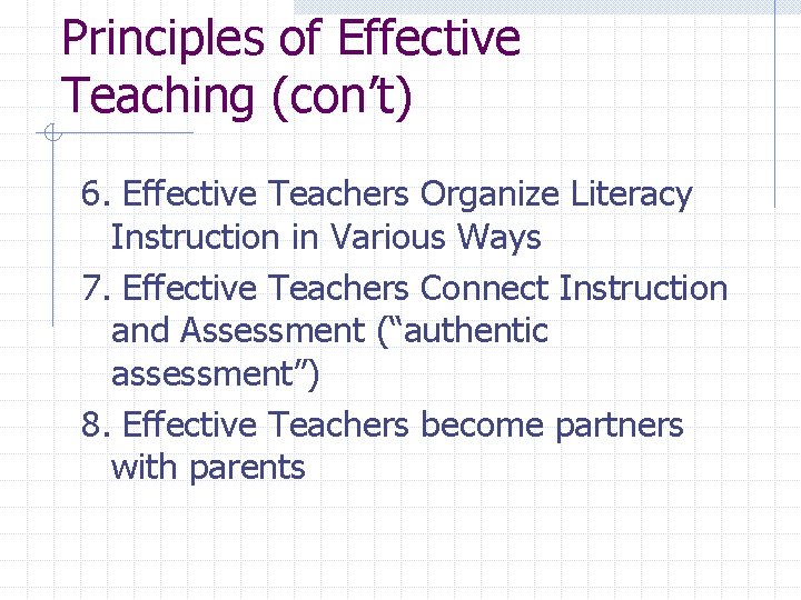Principles of Effective Teaching (con’t) 6. Effective Teachers Organize Literacy Instruction in Various Ways