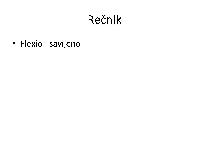 Rečnik • Flexio - savijeno 