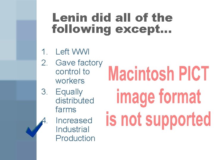 Lenin did all of the following except… 1. Left WWI 2. Gave factory control