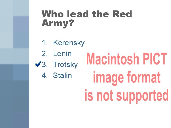 Who lead the Red Army? 1. 2. 3. 4. Kerensky Lenin Trotsky Stalin 