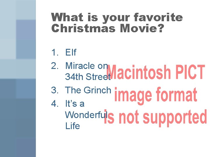 What is your favorite Christmas Movie? 1. Elf 2. Miracle on 34 th Street