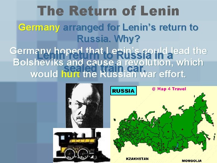 The Return of Lenin Germany arranged for Lenin’s return to Russia. Why? Germany hoped