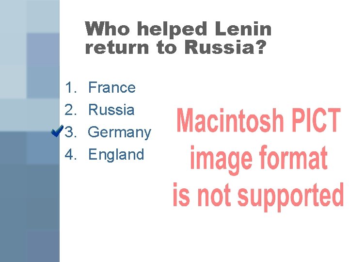 Who helped Lenin return to Russia? 1. 2. 3. 4. France Russia Germany England