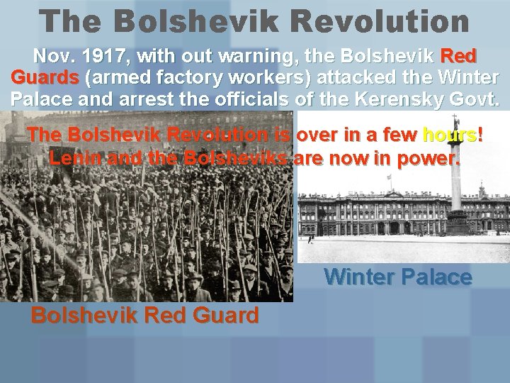 The Bolshevik Revolution Nov. 1917, with out warning, the Bolshevik Red Guards (armed factory