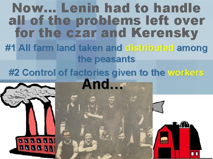 Now… Lenin had to handle all of the problems left over for the czar