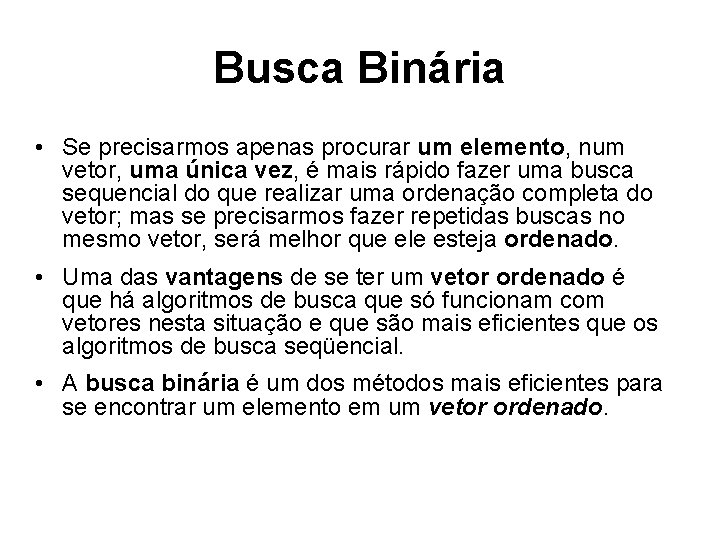 Busca Binária • Se precisarmos apenas procurar um elemento, num vetor, uma única vez,