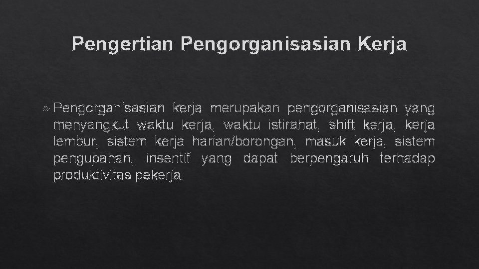 Pengertian Pengorganisasian Kerja Pengorganisasian kerja merupakan pengorganisasian yang menyangkut waktu kerja, waktu istirahat, shift