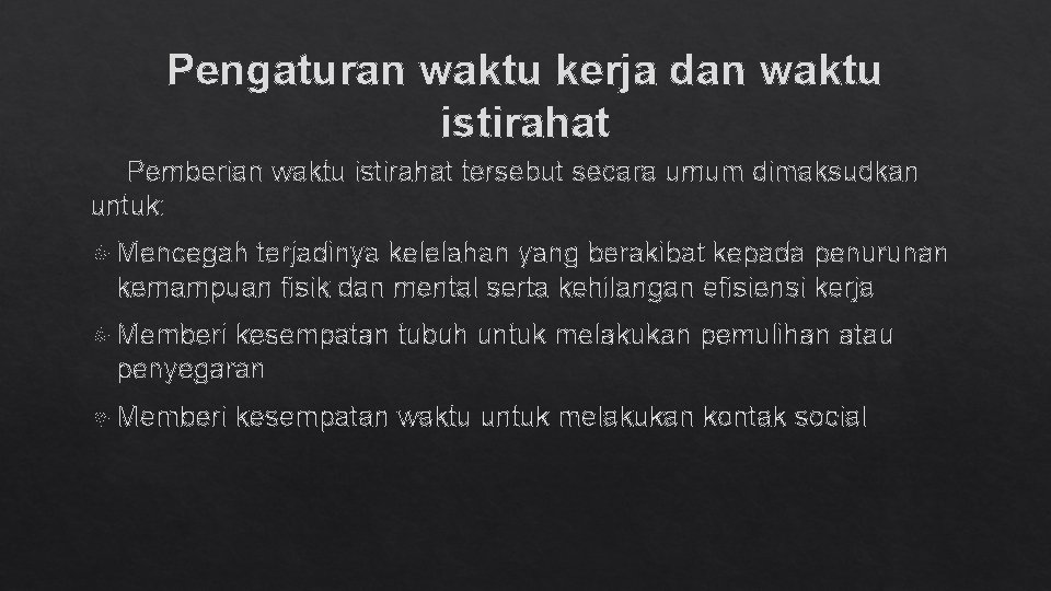 Pengaturan waktu kerja dan waktu istirahat Pemberian waktu istirahat tersebut secara umum dimaksudkan untuk: