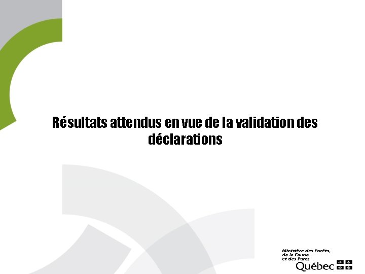 Résultats attendus en vue de la validation des déclarations 