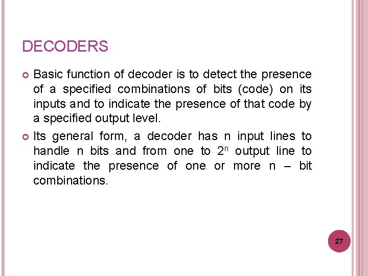 DECODERS Basic function of decoder is to detect the presence of a specified combinations