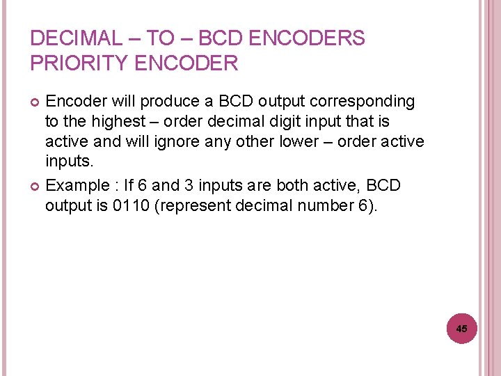 DECIMAL – TO – BCD ENCODERS PRIORITY ENCODER Encoder will produce a BCD output
