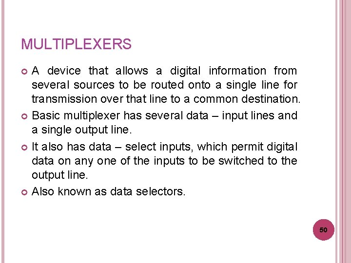 MULTIPLEXERS A device that allows a digital information from several sources to be routed