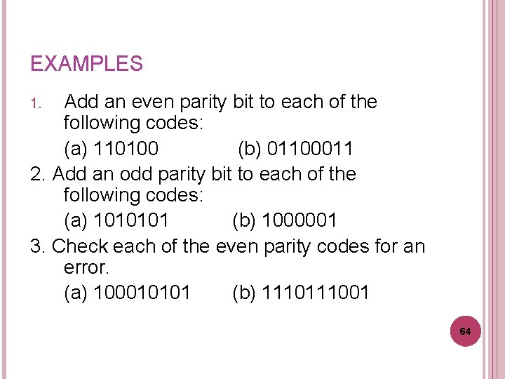 EXAMPLES Add an even parity bit to each of the following codes: (a) 110100 EXAMPLES Add an even parity bit to each of the following codes: (a) 110100