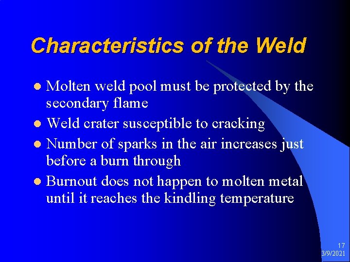 Characteristics of the Weld Molten weld pool must be protected by the secondary flame
