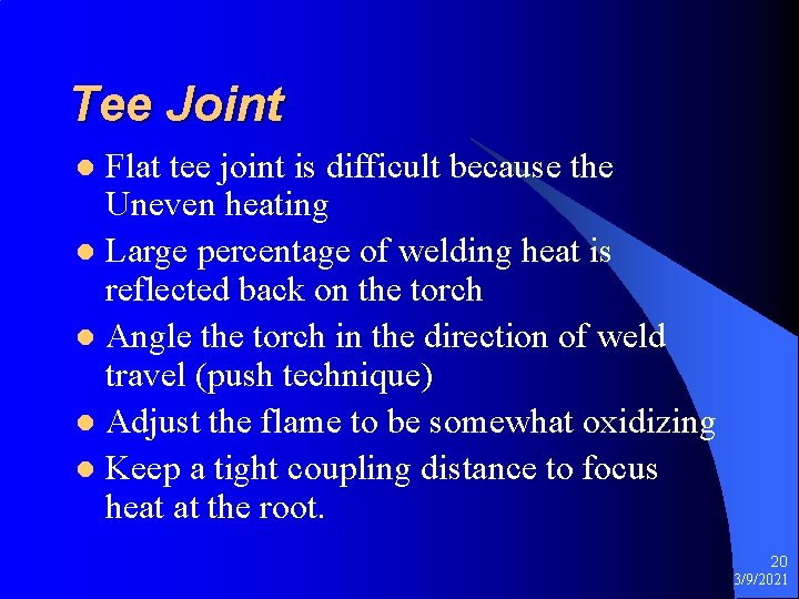 Tee Joint Flat tee joint is difficult because the Uneven heating l Large percentage
