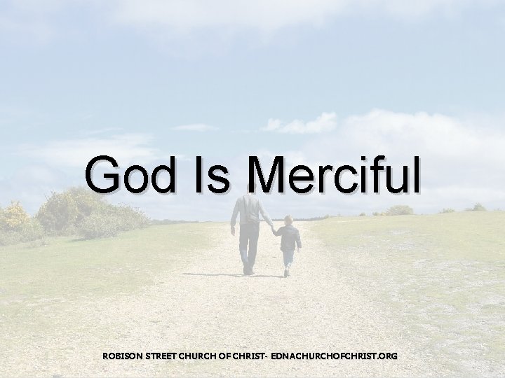 God Is Merciful ROBISON STREET CHURCH OF CHRIST- EDNACHURCHOFCHRIST. ORG 