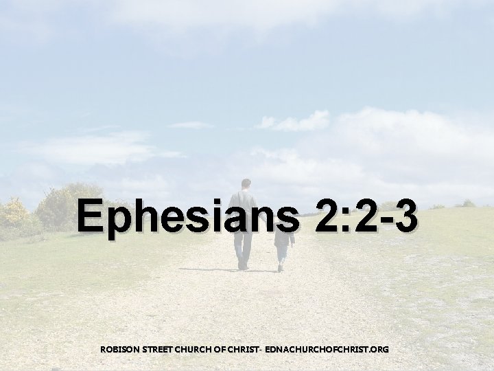 Ephesians 2: 2 -3 ROBISON STREET CHURCH OF CHRIST- EDNACHURCHOFCHRIST. ORG 