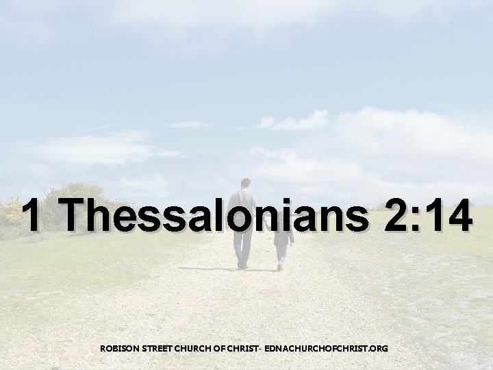 1 Thessalonians 2: 14 ROBISON STREET CHURCH OF CHRIST- EDNACHURCHOFCHRIST. ORG 