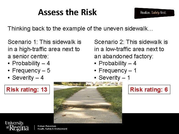Assess the Risk Thinking back to the example of the uneven sidewalk… Scenario 1: