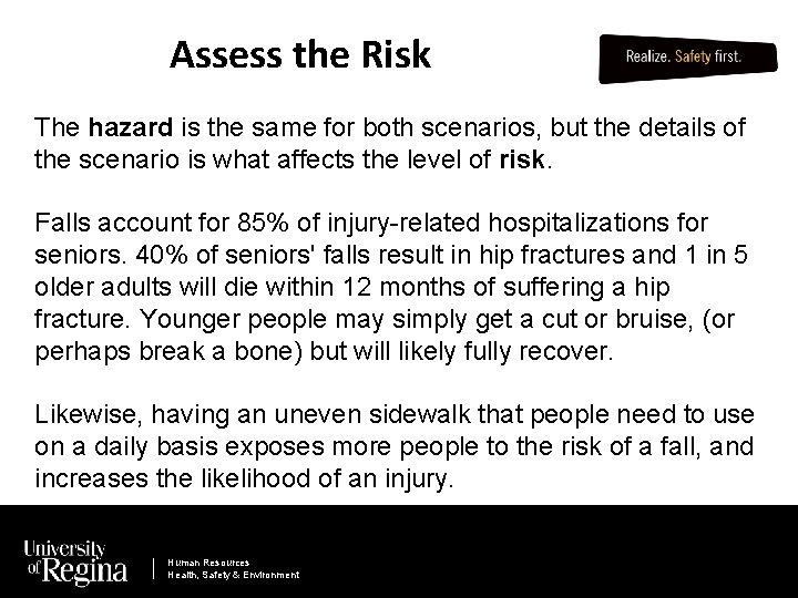 Assess the Risk The hazard is the same for both scenarios, but the details