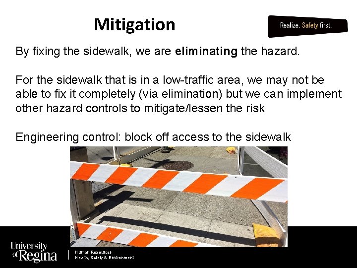 Mitigation By fixing the sidewalk, we are eliminating the hazard. For the sidewalk that