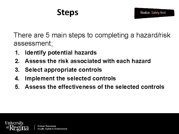 Steps There are 5 main steps to completing a hazard/risk assessment; 1. 2. 3.