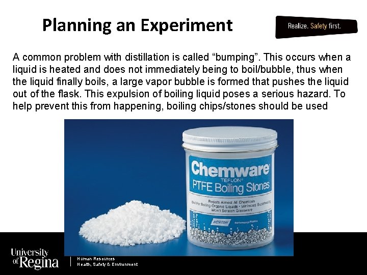 Planning an Experiment A common problem with distillation is called “bumping”. This occurs when