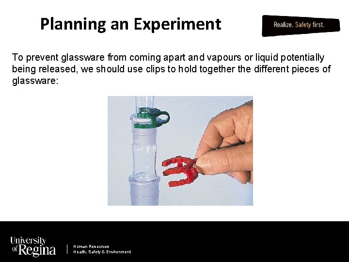 Planning an Experiment To prevent glassware from coming apart and vapours or liquid potentially