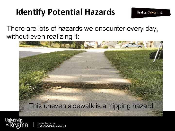 Identify Potential Hazards There are lots of hazards we encounter every day, without even