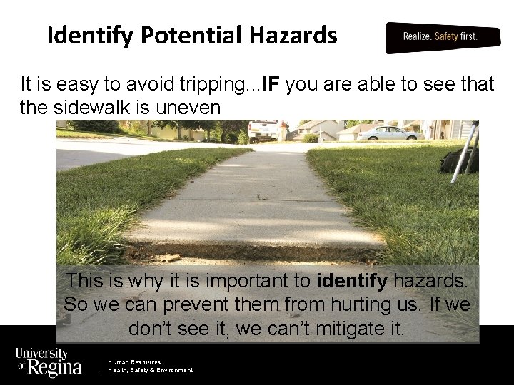 Identify Potential Hazards It is easy to avoid tripping. . . IF you are