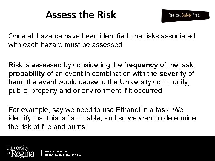 Assess the Risk Once all hazards have been identified, the risks associated with each