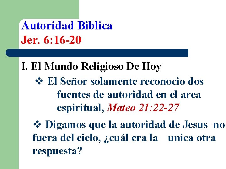 Autoridad Biblica Jer. 6: 16 -20 I. El Mundo Religioso De Hoy v El