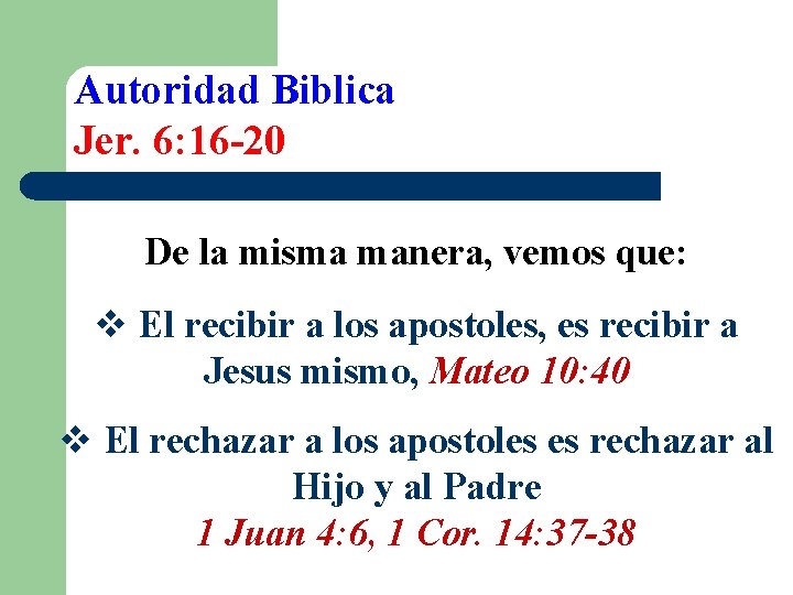 Autoridad Biblica Jer. 6: 16 -20 De la misma manera, vemos que: v El