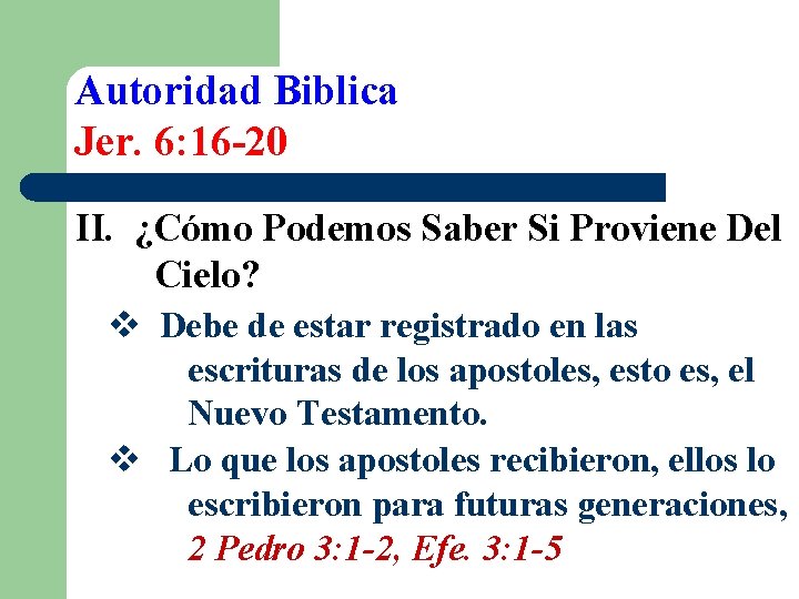 Autoridad Biblica Jer. 6: 16 -20 II. ¿Cómo Podemos Saber Si Proviene Del Cielo?