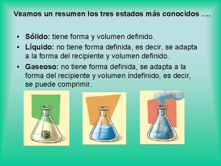 Veamos un resumen los tres estados más conocidos …. • Sólido: tiene forma y