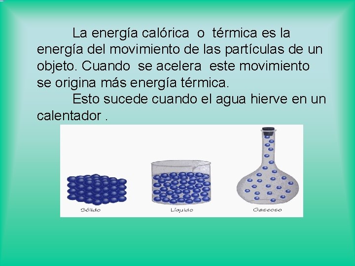 La energía calórica o térmica es la energía del movimiento de las partículas de