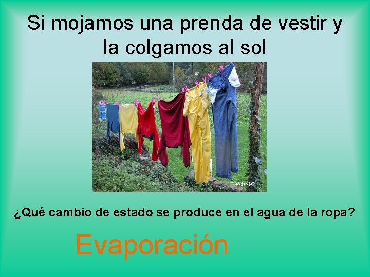 Si mojamos una prenda de vestir y la colgamos al sol ¿Qué cambio de